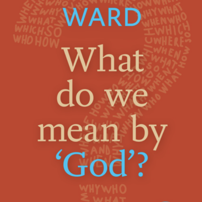 What Do We Mean by 'God'? A Little Book Of Guidance