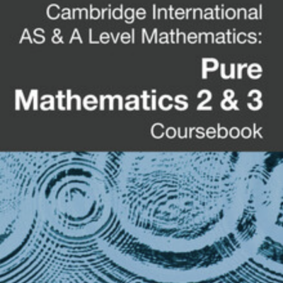 Cambridge International AS & A Level Mathematics: Pure Mathematics 2 & 3 Coursebook